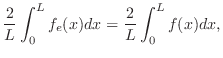 $\displaystyle \frac{2}{L}\int_{0}^{L}f_{e}(x)dx = \frac{2}{L}\int_{0}^{L}f(x)dx,$