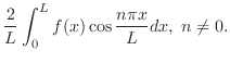$\displaystyle \frac{2}{L}\int_{0}^{L}f(x)\cos{\frac{n\pi x}{L}}dx,  n \neq 0.$
