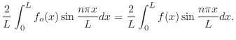 $\displaystyle \frac{2}{L}\int_{0}^{L}f_{o}(x)\sin{\frac{n\pi x}{L}}dx = \frac{2}{L}\int_{0}^{L}f(x)\sin{\frac{n\pi x}{L}}dx.$