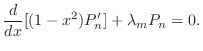 $\displaystyle \frac{d}{dx}[(1-x^{2}) P_{n}^{\prime}] + \lambda_{m} P_{n} = 0. $