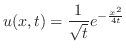 $\displaystyle{ u(x,t) = \frac{1}{\sqrt{t}}e^{-\frac{x^{2}}{4t}}}$