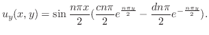 $\displaystyle u_{y}(x,y) = \sin{\frac{n\pi x}{2}}(\frac{cn\pi}{2}e^{\frac{n\pi y}{2}} - \frac{dn\pi}{2}e^{-\frac{n\pi y}{2}}). $