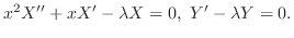 $\displaystyle x^{2}X^{\prime\prime} + xX^{\prime} - \lambda X = 0,  Y^{\prime} - \lambda Y = 0. $