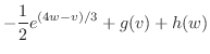 $\displaystyle -\frac{1}{2}e^{(4w-v)/3} + g(v) + h(w)$