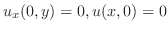 $u_{x}(0,y) = 0, u(x,0) = 0$