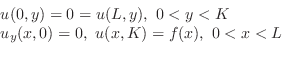 \begin{displaymath}\begin{array}{l}
u(0,y) = 0 = u(L,y),  0 < y < K\\
u_{y}(x,0) = 0,  u(x,K) = f(x),  0 < x < L
\end{array}\end{displaymath}