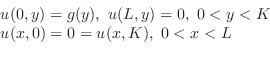 \begin{displaymath}\begin{array}{l}
u(0,y) = g(y),  u(L,y) = 0,  0 < y < K\\
u(x,0) = 0 = u(x,K),  0 < x < L
\end{array}\end{displaymath}