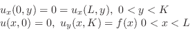 \begin{displaymath}\begin{array}{l}
u_{x}(0,y) = 0 = u_{x}(L,y),  0 < y < K\\
u(x,0) = 0,  u_{y}(x,K) = f(x)  0 < x < L
\end{array}\end{displaymath}