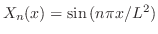 $X_{n}(x) = \sin{(n\pi x/L^{2})}$