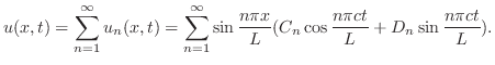 $\displaystyle u(x,t) = \sum_{n=1}^{\infty}u_{n}(x,t) = \sum_{n=1}^{\infty}\sin{\frac{n\pi x}{L}}(C_{n}\cos{\frac{n\pi ct}{L}} + D_{n}\sin{\frac{n\pi ct}{L}}). $