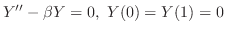 $\displaystyle Y^{\prime\prime} - \beta Y = 0,  Y(0) = Y(1) = 0 $