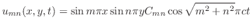 $\displaystyle u_{mn}(x,y,t) = \sin{m\pi x}\sin{n\pi y}C_{mn}\cos{\sqrt{m^{2}+n^{2}}}\pi ct $