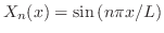 $X_{n}(x) = \sin{(n\pi x/L)}$