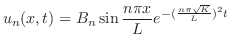 $\displaystyle u_{n}(x,t) = B_{n}\sin{\frac{n\pi x}{L}}e^{-(\frac{n\pi \sqrt{K}}{L})^{2} t} $