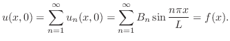 $\displaystyle u(x,0) = \sum_{n=1}^{\infty}u_{n}(x,0) = \sum_{n=1}^{\infty}B_{n}\sin{\frac{n\pi x}{L}} = f(x). $