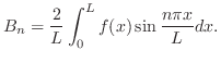 $\displaystyle B_{n} = \frac{2}{L}\int_{0}^{L}f(x)\sin{\frac{n\pi x}{L}} dx . $