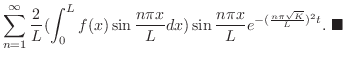 $\displaystyle \sum_{n=1}^{\infty}\frac{2}{L}(\int_{0}^{L}f(x)\sin{\frac{n\pi x}...
...ac{n\pi x}{L}}e^{-(\frac{n\pi \sqrt{K}}{L})^{2} t}. \ensuremath{ \blacksquare}$