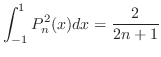 $\displaystyle \int_{-1}^{1}P_{n}^{2}(x)dx = \frac{2}{2n+1}$