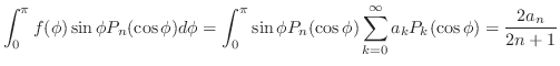 $\displaystyle \int_{0}^{\pi}f(\phi)\sin{\phi}P_{n}(\cos{\phi})d\phi = \int_{0}^...
..._{n}(\cos{\phi})\sum_{k=0}^{\infty}a_{k}P_{k}(\cos{\phi}) = \frac{2a_{n}}{2n+1}$