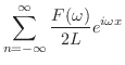 $\displaystyle \sum_{n = -\infty}^{\infty}\frac{F(\omega)}{2L}e^{i\omega x}$