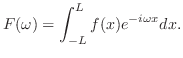 $\displaystyle F(\omega) = \int_{-L}^{L}f(x)e^{-i\omega x}dx. $