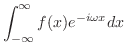 $\displaystyle \int_{-\infty}^{\infty}f(x)e^{-i\omega x}dx$