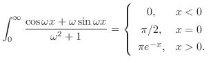 $\displaystyle \int_{0}^{\infty}\frac{\cos{\omega x} + \omega \sin{\omega x}}{\o...
...ay}{cl}
0,& x < 0\\
\pi/2, & x = 0\\
\pi e^{-x},& x > 0 .
\end{array}\right. $