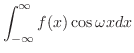 $\displaystyle \int_{-\infty}^{\infty}f(x)\cos{\omega x}dx$