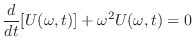 $\displaystyle \frac{d}{dt}[U(\omega ,t)] + \omega^{2}U(\omega, t) = 0 $