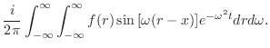 $\displaystyle \frac{i}{2\pi}\int_{-\infty}^{\infty}\int_{-\infty}^{\infty}f(r)\sin{[\omega(r-x)]}e^{- \omega^{2} t}dr d\omega .$