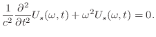 $\displaystyle \frac{1}{c^2}\frac{\partial^2}{\partial t^2}U_{s}(\omega,t) + \omega^2U_{s}(\omega,t) = 0 . $