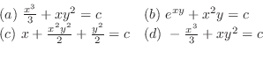 \begin{displaymath}\begin{array}{ll}
(a) \frac{x^3}{3} + x y^2 = c & (b) e^{x...
... \frac{y^2}{2} = c & (d) -\frac{x^3}{3} + xy^2 = c
\end{array}\end{displaymath}
