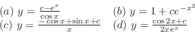 \begin{displaymath}\begin{array}{ll}
(a) y = \frac{c - e^{x}}{\cos{x}} & (b) y...
...{x} + c}{x} & (d) y = \frac{\cos{2x} + c}{2xe^{x}}
\end{array}\end{displaymath}