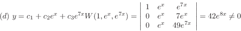 \begin{displaymath}\begin{array}{l}
(d) y = c_{1} + c_{2}e^{x} + c_{3}e^{7x}
W(...
...e^{7x}
\end{array}\right\vert = 42e^{8x} \neq 0\\
\end{array}\end{displaymath}