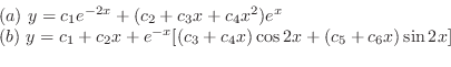\begin{displaymath}\begin{array}{l}
(a) y = c_{1}e^{-2x} + (c_{2} + c_{3}x + c_...
...c_{3} + c_{4}x)\cos{2x} + (c_{5} + c_{6}x)\sin{2x}]
\end{array}\end{displaymath}
