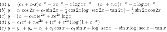\begin{displaymath}\begin{array}{l}
(a) y = (c_{1} + c_{2}x)e^{-x} - xe^{-x} - ...
...}\vert} - \sin{x} \log{\vert\sec{x} + \tan{x}\vert}
\end{array}\end{displaymath}