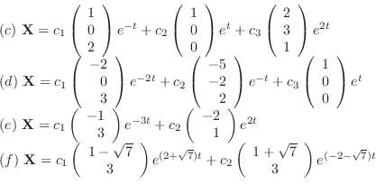 \begin{displaymath}\begin{array}{l}
(c) \noindent{\bf X} = c_{1}\left(\begin{ar...
...qrt{7} \\
3
\end{array}\right)e^{(-2 - \sqrt{7})t}
\end{array}\end{displaymath}