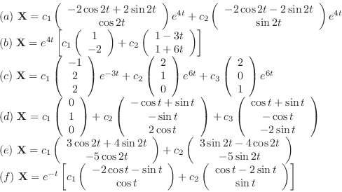 \begin{displaymath}\begin{array}{ll}
(a) \noindent{\bf X} = c_{1}\left(\begin{a...
...os{t}-2\sin{t}\\
\sin{t}
\end{array}\right)\right]
\end{array}\end{displaymath}