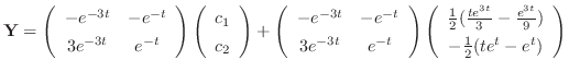 $\displaystyle {\bf Y}
= \left(\begin{array}{cc}
-e^{-3t} & -e^{-t}\\
3e^{-3t}...
...{3t}}{3} - \frac{e^{3t}}{9})\\
-\frac{1}{2}(te^{t} - e^{t})
\end{array}\right)$