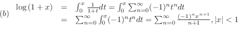 \begin{displaymath}\begin{array}{l}
(b) \begin{array}{lll}
\log{(1+x)} &=& \in...
...{(-1)^{n}x^{n+1}}{n+1}, \vert x\vert < 1
\end{array}\end{array}\end{displaymath}
