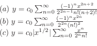 \begin{displaymath}\begin{array}{l}
(a) y = c_{0}\sum_{n=0}^{\infty}\frac{(-1)^...
...^{1/2}\vert\sum_{n=0}^{\infty}\frac{x^{n}}{2^{n}n!}
\end{array}\end{displaymath}