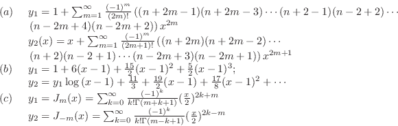 \begin{displaymath}\begin{array}{ll}
(a)&  y_{1} = 1 + \sum_{m=1}^{\infty}\frac...
...frac{(-1)^{k}}{k!\Gamma(m-k+1)}(\frac{x}{2})^{2k-m}
\end{array}\end{displaymath}
