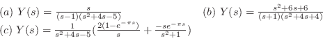 \begin{displaymath}\begin{array}{ll}
(a) Y(s) = \frac{s}{(s-1)(s^2+4s-5)} & (b)...
...1-e^{-\pi s})}{s} + \frac{-se^{-\pi s}}{s^2 + 1}) &
\end{array}\end{displaymath}