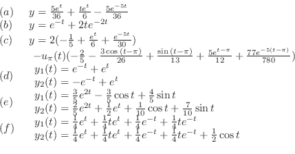 \begin{displaymath}\begin{array}{ll}
(a)&  y = \frac{5e^{t}}{36} + \frac{te^{t}...
... \frac{1}{4}te^{-t} + \frac{1}{2}\cos{t}
\end{array}\end{array}\end{displaymath}