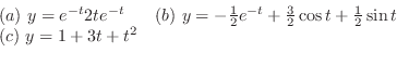 \begin{displaymath}\begin{array}{ll}
(a) y = e^{-t} 2te^{-t} & (b) y = -\frac{...
...{t} + \frac{1}{2}\sin{t}\\
(c) y = 1 + 3t + t^2 &
\end{array}\end{displaymath}