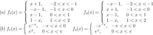 \begin{displaymath}\begin{array}{l}
(a) f_{e}(x) = \left\{\begin{array}{ll}
x+...
...x <0\\
e^{x}, & 0 < x < \pi
\end{array} \right .
\end{array}\end{displaymath}