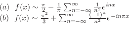 \begin{displaymath}\begin{array}{l}
(a)  f(x) \sim \frac{\pi}{2} - \frac{1}{\p...
...n=-\infty}^{\infty}\frac{(-1)^{n}}{n^2}e^{-in\pi x}
\end{array}\end{displaymath}