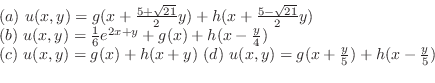\begin{displaymath}\begin{array}{l}
(a) u(x,y) = g(x+ \frac{5 + \sqrt{21}}{2}y)...
...) u(x,y) = g(x + \frac{y}{5}) + h(x - \frac{y}{5})
\end{array}\end{displaymath}