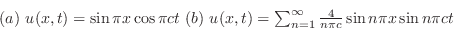 \begin{displaymath}\begin{array}{l}
(a) u(x,t) = \sin{\pi x}\cos{\pi c t}  (b)...
...}^{\infty}\frac{4}{n\pi c}\sin{n\pi x}\sin{n\pi ct}
\end{array}\end{displaymath}