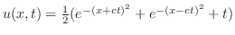 $u(x,t) = \frac{1}{2}(e^{-(x+ct)^2} + e^{-(x-ct)^2} + t)$